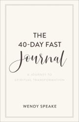 The 40-Day Fast Journal : A Journey to Spiritual Transformation