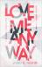 Love Me Anyway : How God's Perfect Love Fills Our Deepest Longing