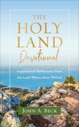 The Holy Land Devotional : Inspirational Reflections from the Land Where Jesus Walked