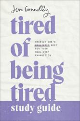 Tired of Being Tired Study Guide : Receive God's Realistic Rest for Your Soul-Deep Exhaustion