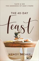 The 40-Day Feast : Taste and See the Goodness of God's Word