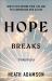 Hope Breaks Through : How to See Beyond Your Life and Put Compassion into Action