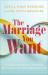 The Marriage You Want : Moving Beyond Stereotypes for a Relationship Built on Scripture, New Data, and Emotional Health