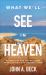 What We'll See in Heaven : Glimpses of Our Eternal Home from the Bible and the Holy Land