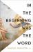 In the Beginning Was the Word : Finding Meaning in the Literary Structure of the Gospel of John
