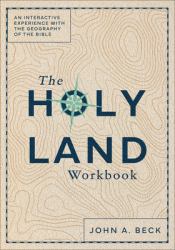 The Holy Land Workbook : An Interactive Experience with the Geography of the Bible