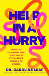 Help in a Hurry - Simple Tips for Finding Peace When You`re Overwhelmed, Anxious, or Stressed