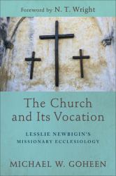 The Church and Its Vocation : Lesslie Newbigin's Missionary Ecclesiology