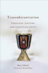 Transubstantiation : Theology, History, and Christian Unity