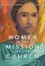Women in the Mission of the Church : Their Opportunities and Obstacles Throughout Christian History Women in the Mission of the Church : Their Opportunities and Obstacles Throughout Christian History
