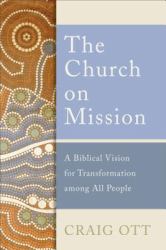 The Church on Mission : A Biblical Vision for Transformation among All People