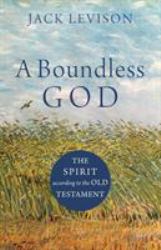 A Boundless God : The Spirit According to the Old Testament
