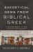Exegetical Gems from Biblical Greek : A Refreshing Guide to Grammar and Interpretation