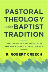 Pastoral Theology in the Baptist Tradition : Distinctives and Directions for the Contemporary Church