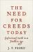 The Need for Creeds Today : Confessional Faith in a Faithless Age