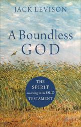 Boundless God : The Spirit According to the Old Testament