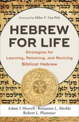 Hebrew for Life : Strategies for Learning, Retaining, and Reviving Biblical Hebrew