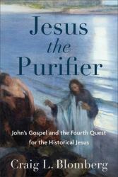 Jesus the Purifier : John's Gospel and the Fourth Quest for the Historical Jesus