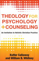 Theology for Psychology and Counseling : An Invitation to Holistic Christian Practice