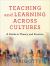 Teaching and Learning Across Cultures : A Guide to Theory and Practice Teaching and Learning Across Cultures : A Guide to Theory and Practice