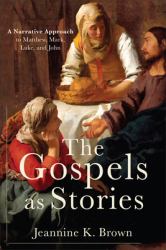 Gospels As Stories : A Narrative Approach to Matthew, Mark, Luke, and John