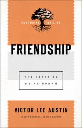 Friendship : The Heart of Being Human