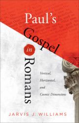 Paul's Gospel in Romans : Vertical, Horizontal, and Cosmic Dimensions