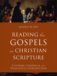 Reading the Gospels as Christian Scripture : A Literary, Canonical, and Theological Introduction