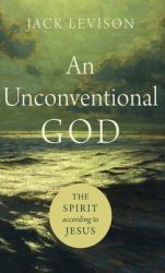 Unconventional God : The Spirit According to Jesus