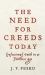 Need for Creeds Today : Confessional Faith in a Faithless Age