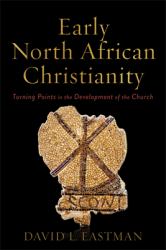 Early North African Christianity : Turning Points in the Development of the Church
