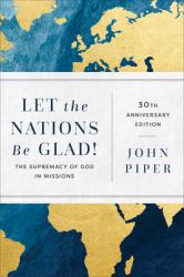 Let the Nations Be Glad! : The Supremacy of God in Missions