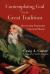 Contemplating God with the Great Tradition : Recovering Trinitarian Classical Theism Contemplating God with the Great Tradition : Recovering Trinitarian Classical Theism