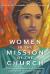 Women in the Mission of the Church : Their Opportunities and Obstacles Throughout Christian History Women in the Mission of the Church : Their Opportunities and Obstacles Throughout Christian History