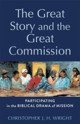 The Great Story and the Great Commission : Participating in the Biblical Drama of Mission