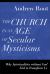 The Church in an Age of Secular Mysticisms : Why Spiritualities Without God Fail to Transform Us