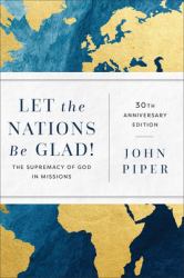 Let the Nations Be Glad! : The Supremacy of God in Missions