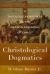 Christological Dogmatics : A Theological Witness to the Person and Work of Christ