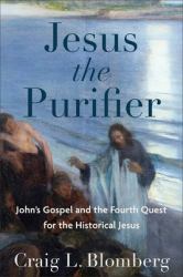 Jesus the Purifier : John's Gospel and the Fourth Quest for the Historical Jesus