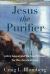 Jesus the Purifier : John's Gospel and the Fourth Quest for the Historical Jesus