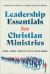 Leadership Essentials for Christian Ministries : A Practical Guide for Those Called to Serve