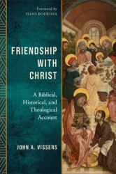 Friendship with Christ : A Biblical, Historical, and Theological Account