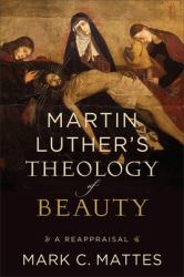 Martin Luther's Theology of Beauty : A Reappraisal