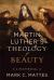 Martin Luther's Theology of Beauty : A Reappraisal