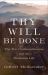 Thy Will Be Done : The Ten Commandments and the Christian Life