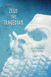 Lucian's Zeus the Tragedian : An Intermediate Greek Reader: Greek Text with Running Vocabulary and Commentary