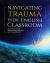 Navigating Trauma in the English Classroom Navigating Trauma in the English Classroom
