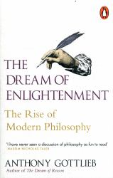 The Dream of Enlightenment : The Rise of Modern Philosophy
