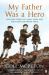 My Father Was a Hero : The True Story of a Man, a Boy and The