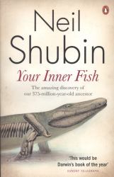 Your Inner Fish : The Amazing Discovery of Our 375-Million-Year-Old Ancestor